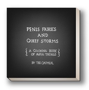 Penis Fairies & Queef Storms: A Coloring Book of Awful Things by Matthew Inman