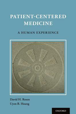 Patient Centered Medicine: A Human Experience by David H. Rosen, Uyen Hoang