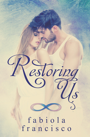 Restoring Us: Complete Series by Fabiola Francisco