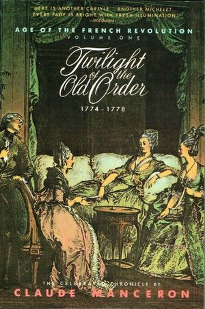 Twilight of the Old Order, 1774-1778 by Claude Manceron, Patricia Wolf