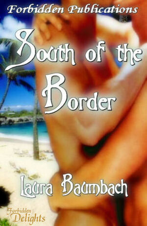 South of the Border by Laura Baumbach