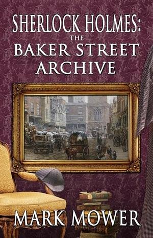 Sherlock Holmes - The Baker Street Archive by Mark Mower, Geri Schear