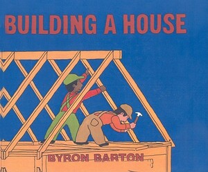 Building a House by Byron Barton