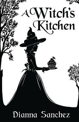 A Witch's Kitchen by Dianna Sanchez