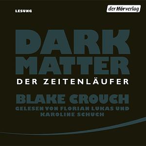 Dark Matter. Der Zeitenläufer by Blake Crouch