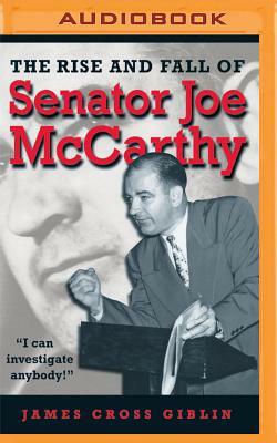 The Rise and Fall of Senator Joe McCarthy by James Cross Giblin