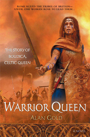 Warrior Queen: The Story of Boudica: Celtic Queen by Alan Gold