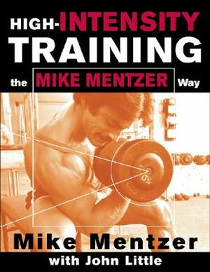 High-Intensity Training the Mike Mentzer Way by John R. Little, Mike Mentzer