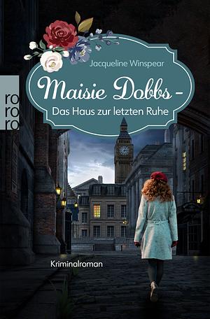 Maisie Dobbs – Das Haus zur letzten Ruhe: Englands erste Detektivin ermittelt by Jacqueline Winspear
