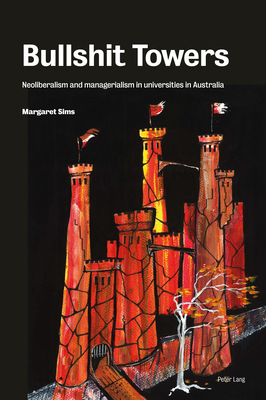 Bullshit Towers: Neoliberalism and Managerialism in Universities by Margaret Sims