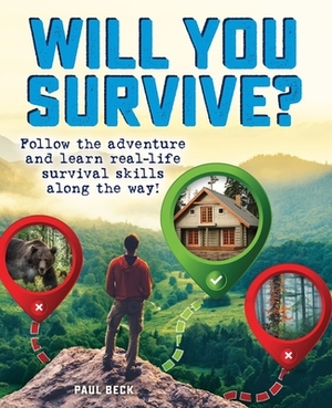 Will You Survive?: Follow the Adventure and Learn Real-Life Survival Skills Along the Way! by Paul Beck