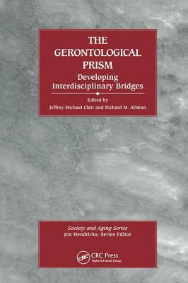 The Gerontological Prism: Developing Interdisciplinary Bridges: Developing Interdisciplinary Bridges by Richard Allman, Jeffrey Michael Clair