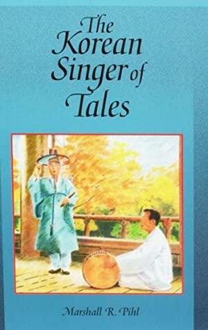 The Korean Singer of Tales by Marshall R. Pihl