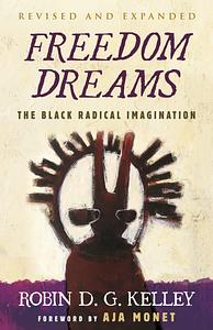 Freedom Dreams: The Black Radical Imagination by Robin D.G. Kelley