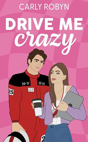 Drive Me Crazy by Carly Robyn