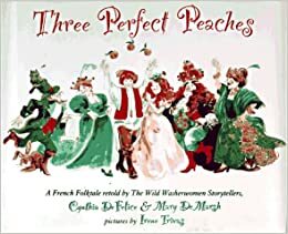 Three Perfect Peaches: A French Folktale by Cynthia C. DeFelice, Mary De Marsh