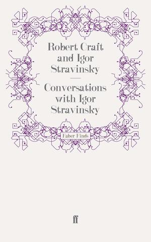 Stravinsky in Conversation with Robert Craft by Igor Stravinsky, Robert Craft