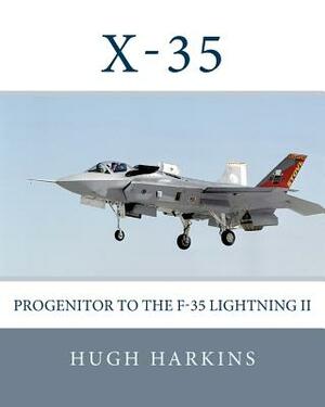 X-35: Progenitor to the F-35 Lightning II by Hugh Harkins