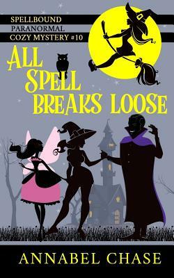 All Spell Breaks Loose by Annabel Chase