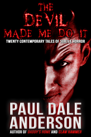 The Devil Made Me Do it by Paul Dale Anderson