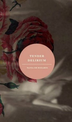 Tender Delirium by Tania de Rozario