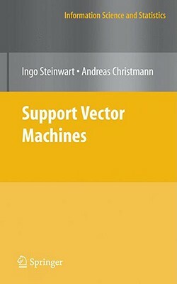 Support Vector Machines by Ingo Steinwart, Andreas Christmann