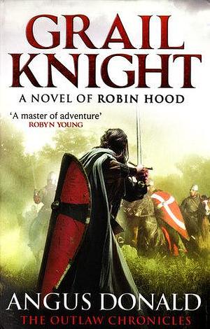 Grail Knight: by Angus Donald, Angus Donald