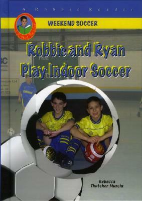 Robbie and Ryan Play Indoor Soccer by Becky Thatcher