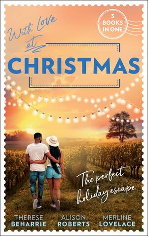 With Love At Christmas: Her Festive Flirtation / From Venice with Love / Callie's Christmas Wish by Therese Beharrie
