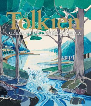 Tolkien. Creador de la Tierra Media by Catherine McIlwaine