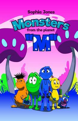 Monsters from the Planet "M" by Sophia Jones