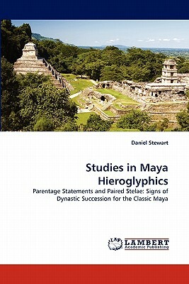 Studies in Maya Hieroglyphics by Daniel Stewart