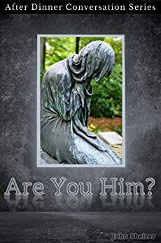 Are You Him?: After Dinner Conversation Series by John Sheirer
