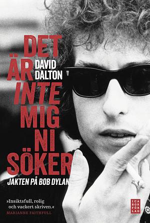 Det är inte mig ni söker : Jakten på Bob Dylan by David Dalton