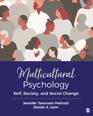 Multicultural Psychology: Self, Society, and Social Change by Jennifer Teramoto Pedrotti, Denise A. Isom