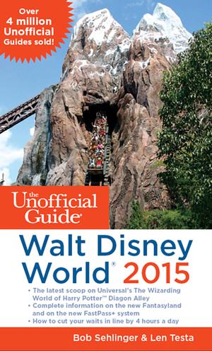 The Unofficial Guide to Walt Disney World 2015 by Bob Sehlinger, Len Testa