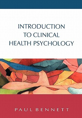 Introduction to Clinical Health Psychology by Paul Bennett, Stephen Bennett