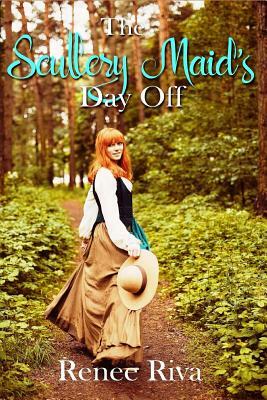 The Scullery Maid's Day Off by Renee Riva