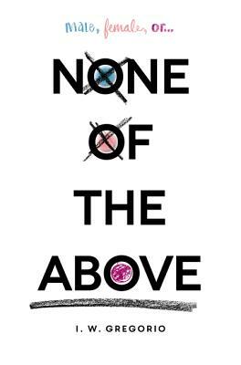 None of the Above by I.W. Gregorio