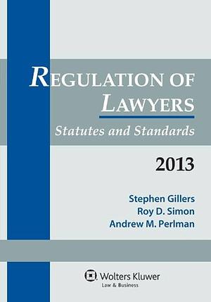 Regulation of Lawyers: Statutes and Standards by Andrew Marcus Perlman, Roy D. Simon, Stephen Gillers