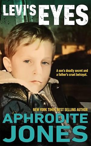 Levi's Eyes: A Son's Deadly Secret and a Father's Cruel Betrayal  by Aphrodite Jones