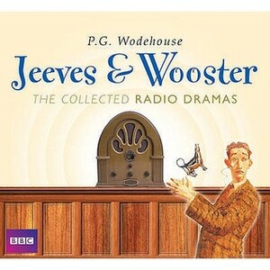 Jeeves & Wooster: The Collected Radio Dramas by Michael Hordern, Various, Richard Briers, P.G. Wodehouse
