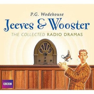 Jeeves & Wooster: The Collected Radio Dramas by Various, P.G. Wodehouse, Michael Hordern, Richard Briers