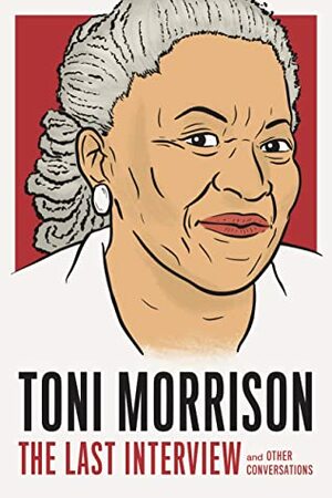 Toni Morrison: The Last Interview: and Other Conversations by Toni Morrison, Nikki Giovanni