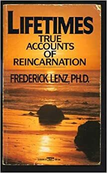 Lifetimes:True Accounts of Reincarnation by Frederick Lenz