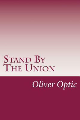 Stand By The Union by Oliver Optic