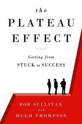 The Plateau Effect: Getting from Stuck to Success by Hugh Thompson, Bob Sullivan