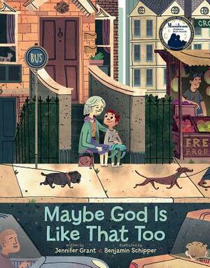 Maybe God Is Like That Too by Jennifer Grant