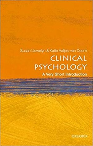 Clinical Psychology: A Very Short Introduction by Susan Llewelyn, Katie Aafjes-Van Doorn