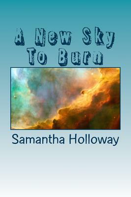 A New Sky To Burn: 100 Weird Haiku by Samantha Holloway